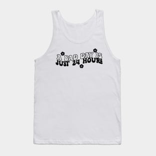 A Bad Day Is Just 24 Hours Funny Saying Quote Inspirational Feminist Message Graphic Tees Tank Top